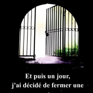 Et puis un jour, j’ai décidé de fermer une porte… Et d’en ouvrir une autre !